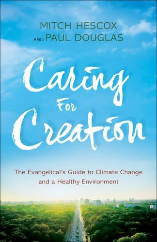 Caring for Creation – The Evangelical`s Guide to Climate Change and a Healthy Environment
