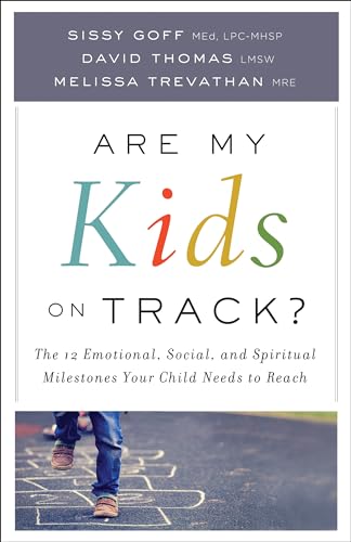 Are My Kids on Track?  The 12 Emotional, Social, and Spiritual Milestones Your Child Needs to Reach