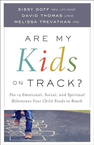 Are My Kids on Track?  The 12 Emotional, Social, and Spiritual Milestones Your Child Needs to Reach