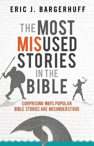 The Most Misused Stories in the Bible  Surprising Ways Popular Bible Stories Are Misunderstood