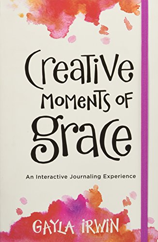 Creative Moments of Grace  An Interactive Journaling Experience