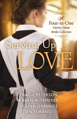 Serving Up Love  A FourinOne Harvey House Brides Collection