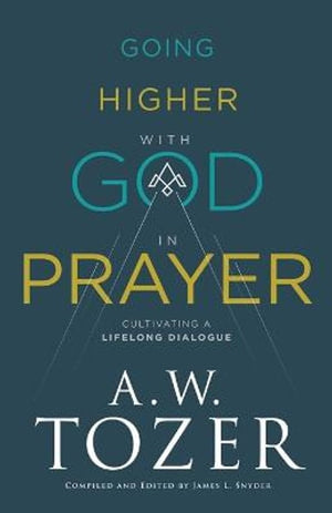 Going Higher with God in Prayer  Cultivating a Lifelong Dialogue