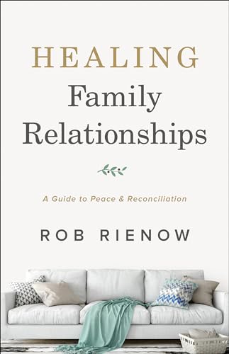 Healing Family Relationships  A Guide to Peace and Reconciliation