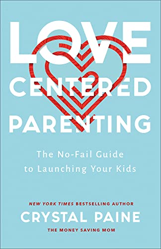 LoveCentered Parenting  The NoFail Guide to Launching Your Kids