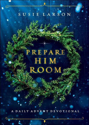 Prepare Him Room  A Daily Advent Devotional