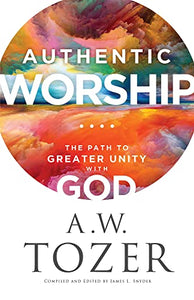 Authentic Worship - The Path to Greater Unity with God 