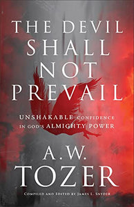 The Devil Shall Not Prevail – Unshakable Confidence in God`s Almighty Power 