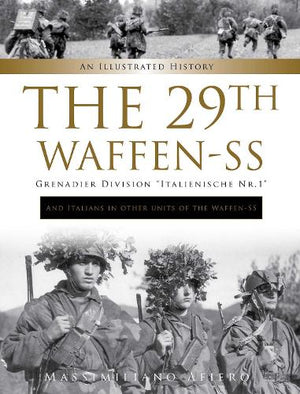 The 29th Waffen-SS Grenadier Division Italienische Nr. 1 : and Italians in Other Units of the Waffen-SS