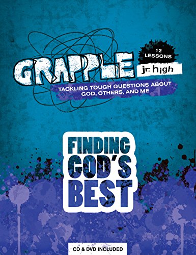 Finding God's Best: 12 Lessons on Tackling Tough Questions About God, Others, and Me (Grapple Jr. High)
