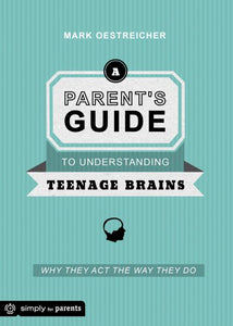 A Parent's Guide to Understanding Teenage Brains 