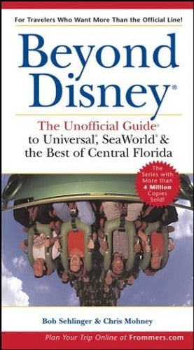 Beyond Disney: the Unofficial Guide to Universal, Seaworld & the Best of Central Florida