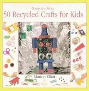 50 Recycled Crafts for Kids 