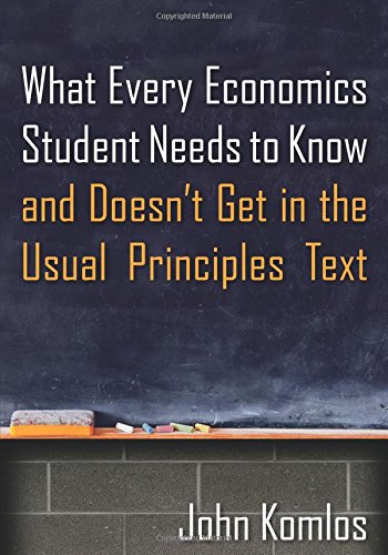 What Every Economics Student Needs to Know and Doesn't Get in the Usual Principles Text