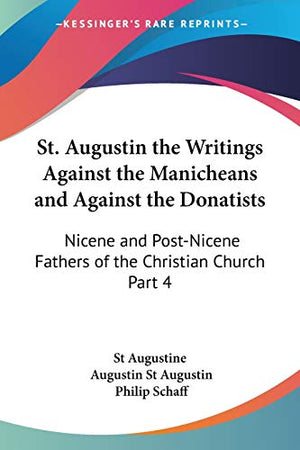 St. Augustin the Writings Against the Manicheans and Against the Donatists (1887)