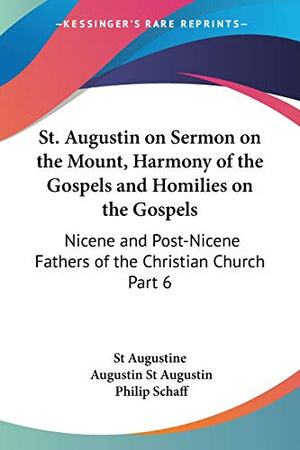 St. Augustin on Sermon on the Mount, Harmony of the Gospels and Homilies on the Gospels (1887)