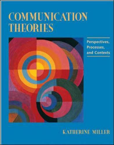 Communication Theories:  Perspectives, Processes, and Contexts