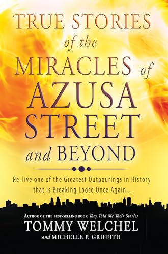 True Stories of the Miracles of Azusa Street and Beyond