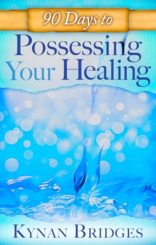 90 Days to Possessing Your Healing