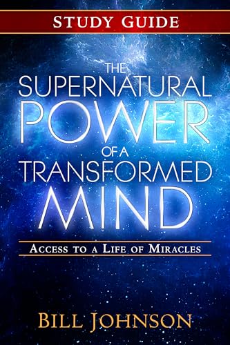 The Supernatural Power of a Transformed Mind Study Guide