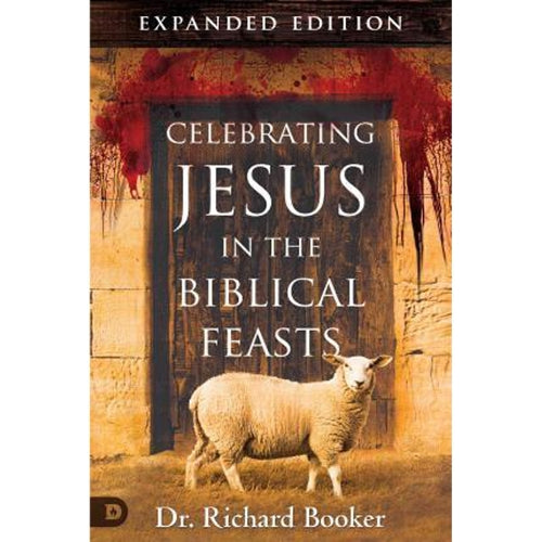 Celebrating Jesus In The Biblical Feasts Expanded Edition