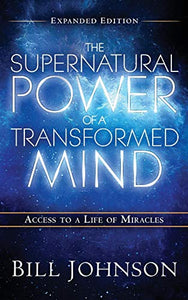 The Supernatural Power of the Transformed Mind Expanded Edition 