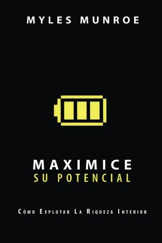 Maximice su Potencial Como Explotar La Riqueza Interior Spanish Edition
