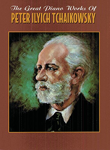 Great Piano Works of Peter Ilyich Tchaikowsky