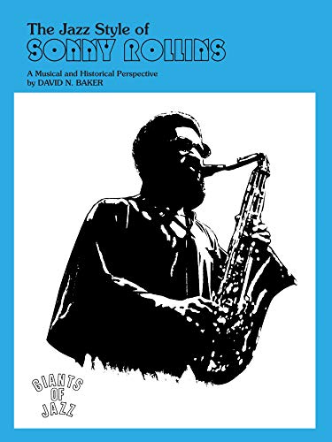The Jazz Style of Sonny Rollins (Tenor Saxophone): A Musical and Historical Perspective (Giants of Jazz)