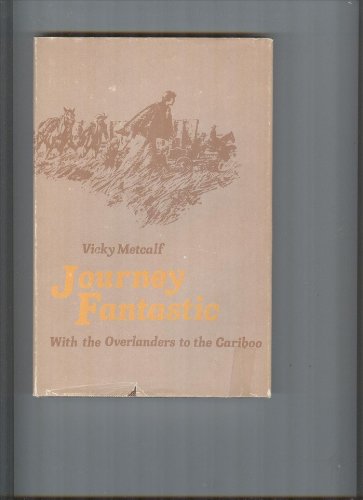 Journey fantastic, with the Overlanders to the Cariboo