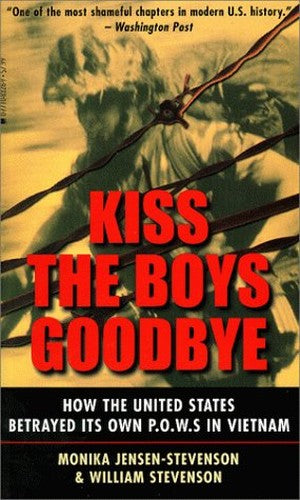 Kiss the Boys Goodbye: How the United States Betrayed Its Own POWs in Vietnam