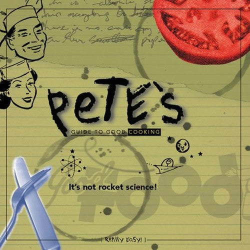 Pete's Guide to Good Cooking: It's Not Rocket Science!