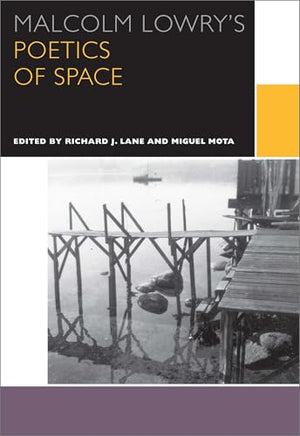 Malcolm Lowry's Poetics of Space