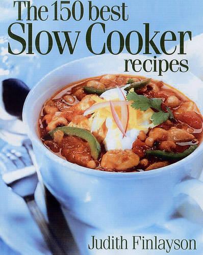 150 Best Slow Cooker Recipes