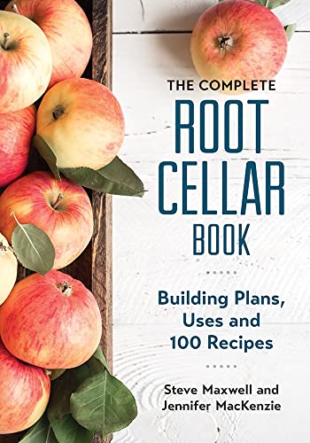 Complete Root Cellar Book: Building Plans, Uses and 100 Recipes