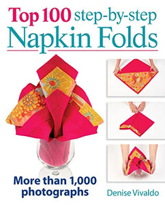 Top 100 Step-By-Step Napkin Folds: More Than 1000 Photographs 