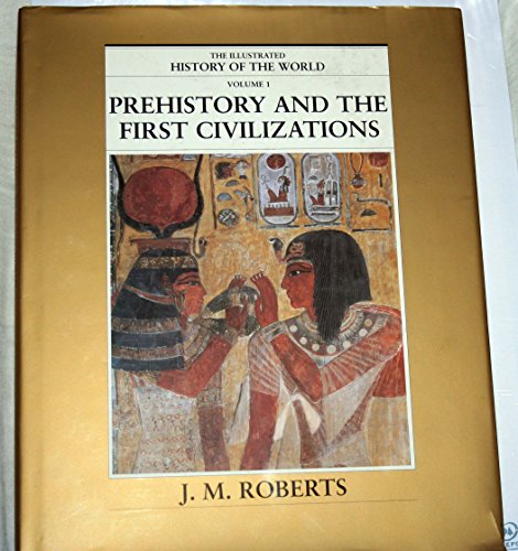 Prehistory and the First Civilizations (The Illustrated History of The World, Vol. 1)