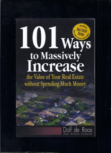 101 Ways to Massively Increase the Value of Your Real Estate without Spending Much Money
