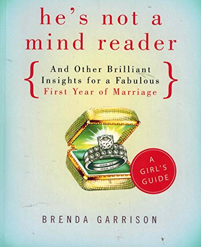 He's Not a Mind Reader and Other Brilliant Insights for a Fabulous First Year of Marriage
