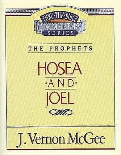 Hosea and Joel (Thru the Bible Commentary Ser., Vol. 27)