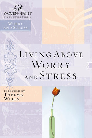 Living Above Worry and Stress