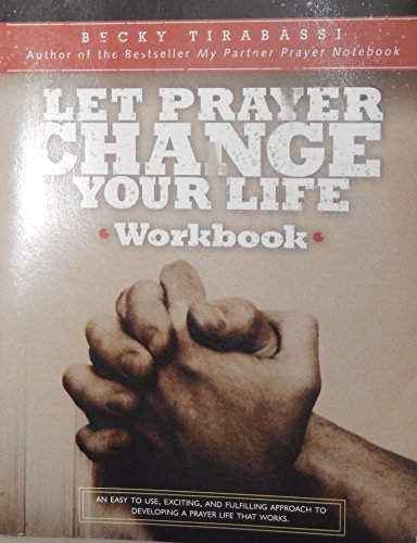 Let Prayer Change Your Life Workbook: An Easy-to-use, Exciting, and Fulfilling Approach to Developing a Prayer Life That Works