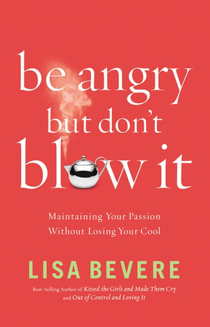 Be Angry, but Don't Blow It!