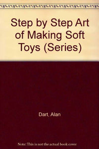Step by Step Art of Making Soft Toys 