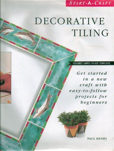Decorative Tiling : Get Started in a New Craft with Easy-to-Follow Projects 