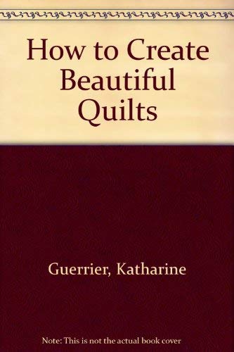 How to Create Beautiful Quilts