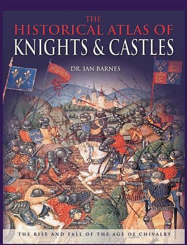 The Historical Atlas of Knights & Castles
