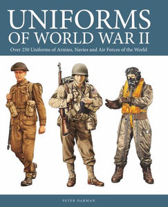 Uniforms of World War II: Over 250 Uniforms of Armies, Navies and Air Forces of the World 