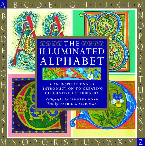The Illuminated Alphabet: An Inspirational Introduction to Creating Decorative Calligraphy