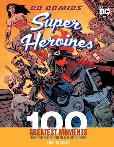 DC Comics Super Heroines: 100 Greatest Moments